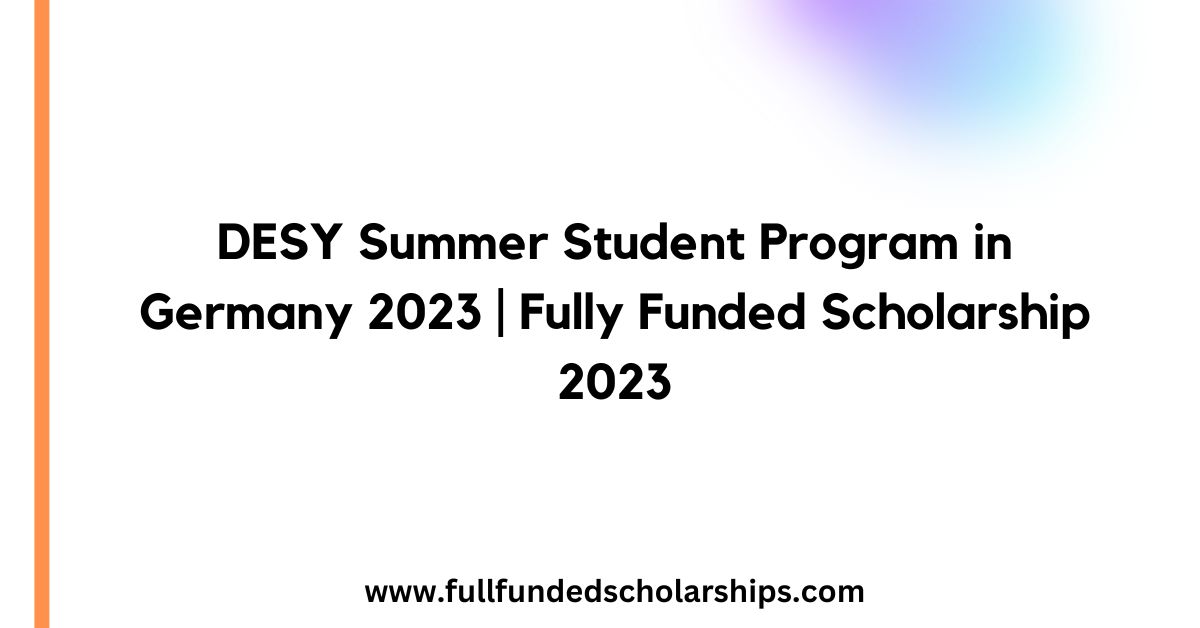 DESY Summer Student Program in Germany 2023 | Fully Funded Scholarship 2023