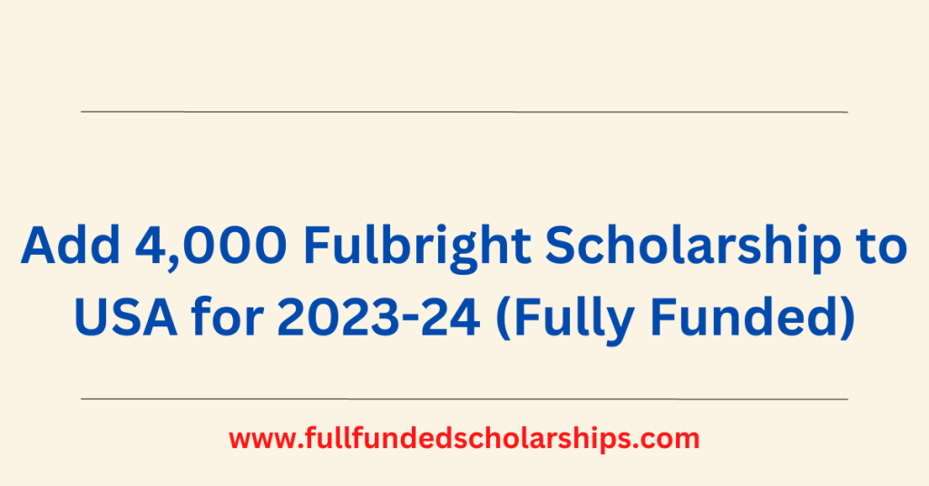 Fulbright Scholarship to USA 2023 Fully Funded