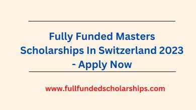 Fully Funded Masters Scholarships In Switzerland 2023 - Apply Now