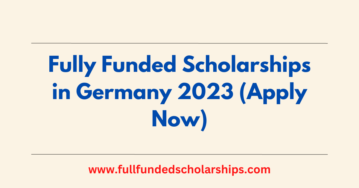 Scholarships in Germany 2023 Fully Funded