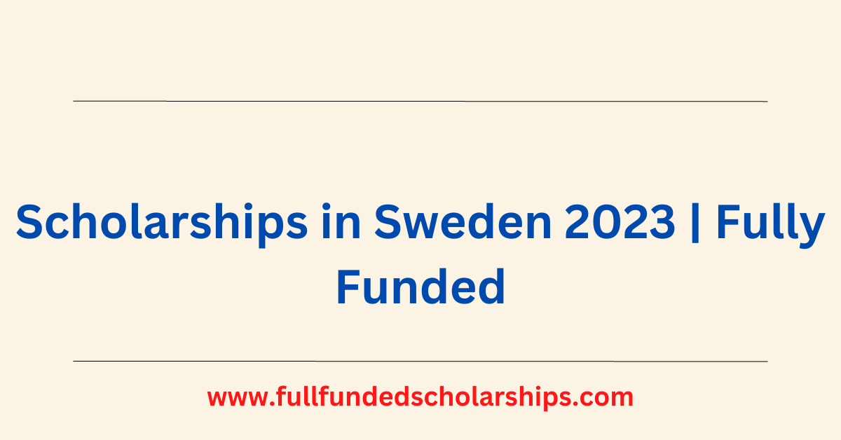 Scholarships in Sweden 2023 Fully Funded