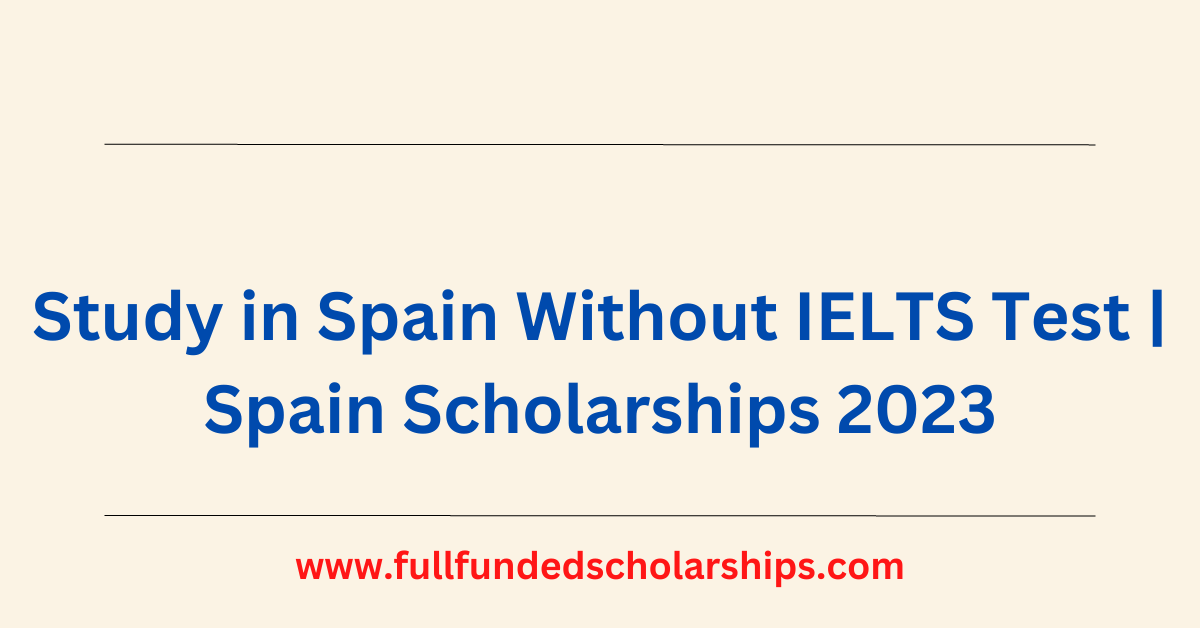 Spain Scholarships Study in Spain 2023