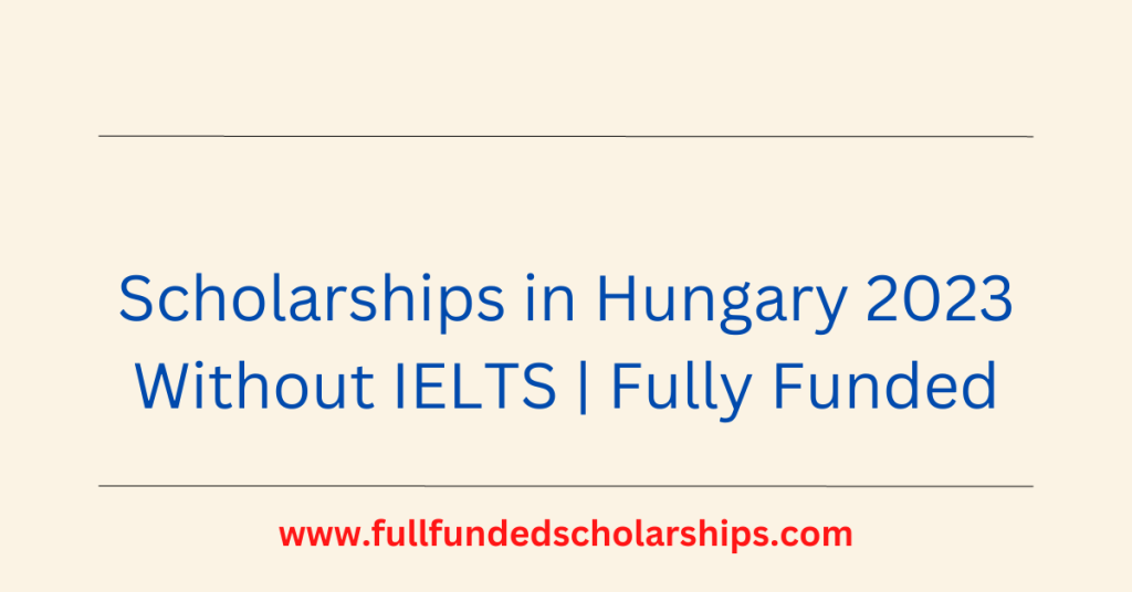 scholarships in Hungary 2023 Fully Funded
