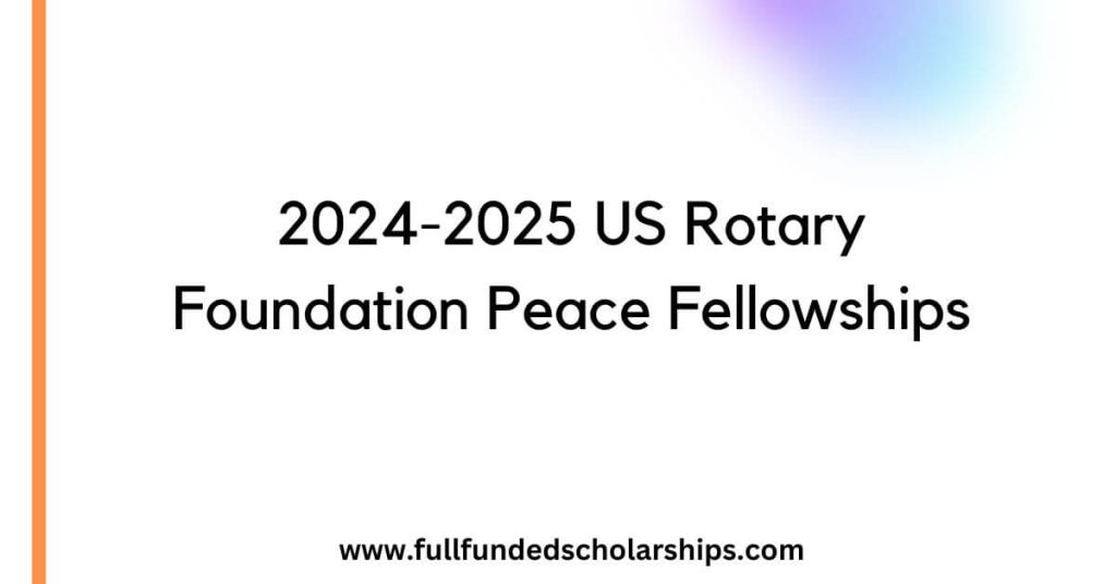 2024-2025 US Rotary Foundation Peace Fellowships