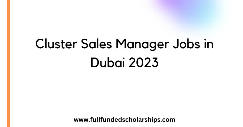 Cluster Sales Manager Jobs in Dubai 2023