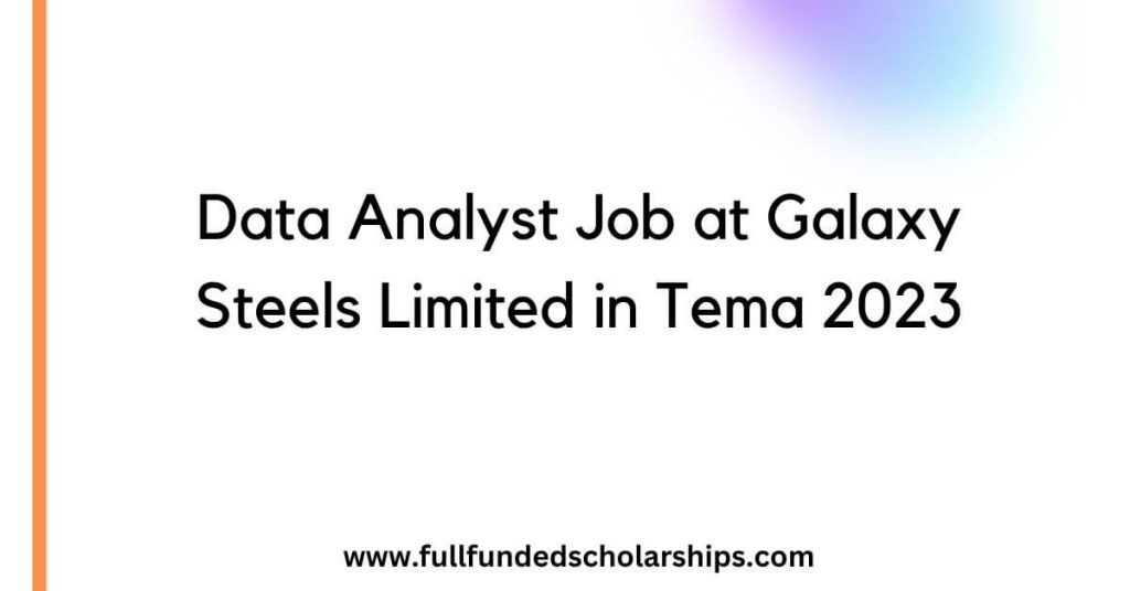 Data Analyst Job at Galaxy Steels Limited in Tema 2023