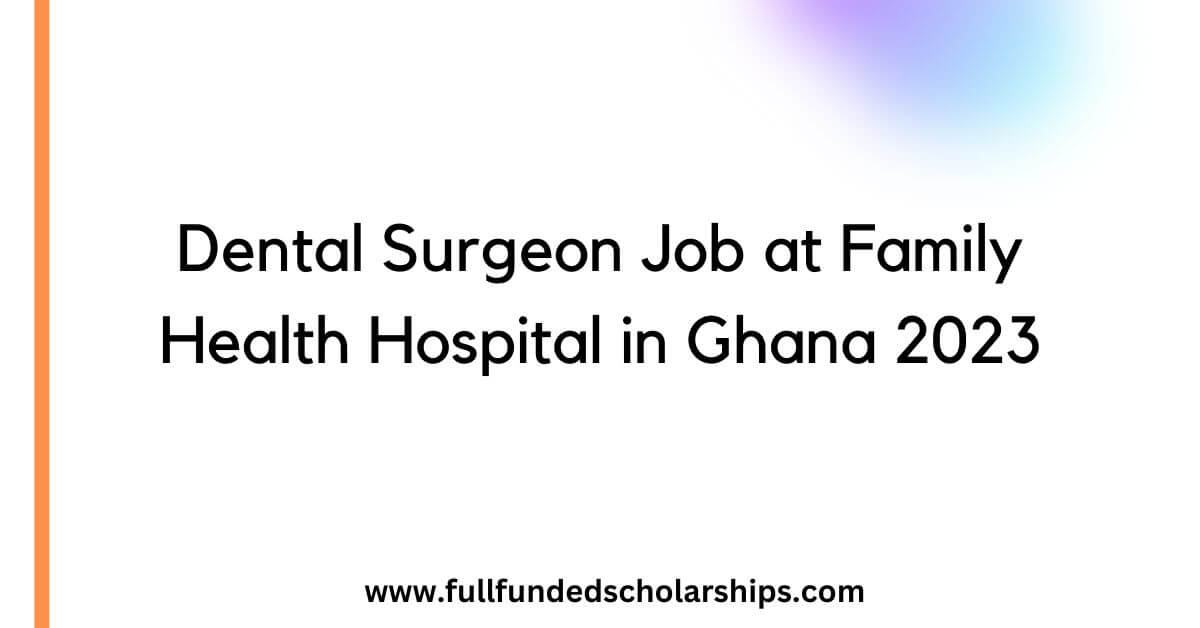 Dental Surgeon Job at Family Health Hospital in Ghana 2023