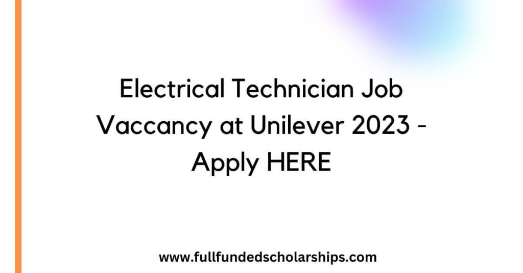 Electrical Technician Job Vaccancy at Unilever 2023 - Apply HERE