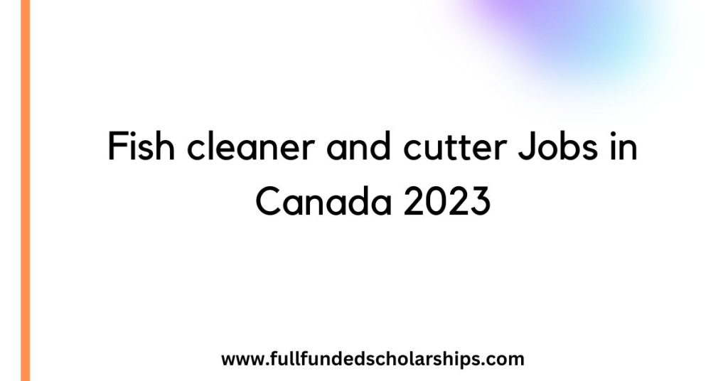 Fish cleaner and cutter Jobs in Canada 2023