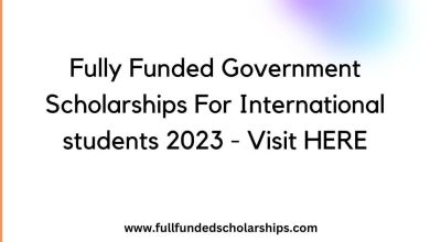 Fully Funded Government Scholarships For International students 2023 - Visit HERE