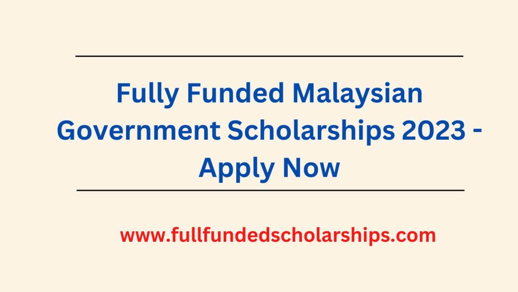 Fully Funded Malaysian Government Scholarships 2023 - Apply Now
