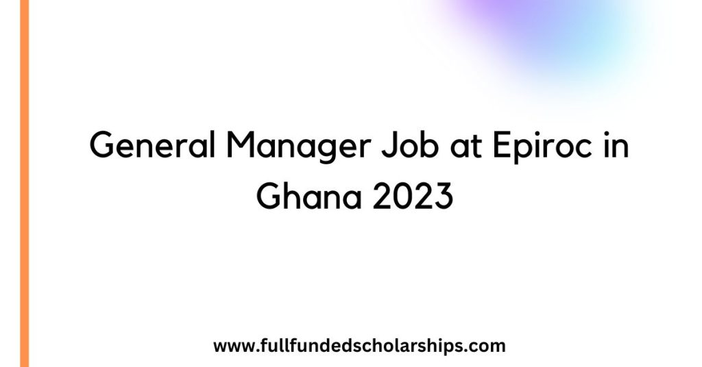 General Manager Job at Epiroc in Ghana 2023