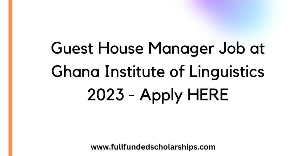 Guest House Manager Job at Ghana Institute of Linguistics 2023 - Apply HERE