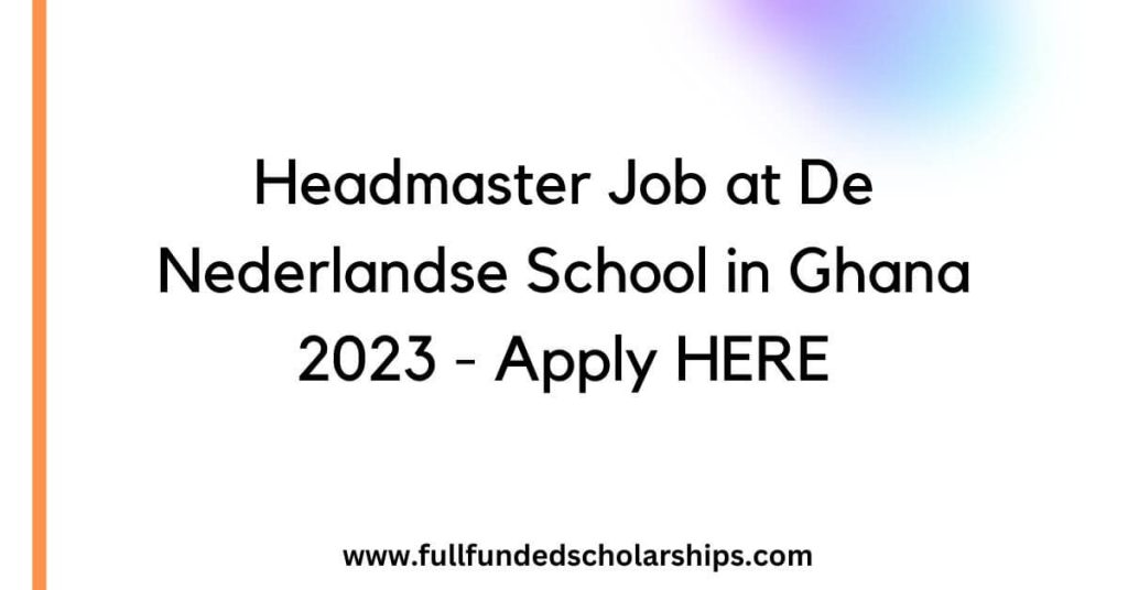 Headmaster Job at De Nederlandse School in Ghana 2023 - Apply HERE