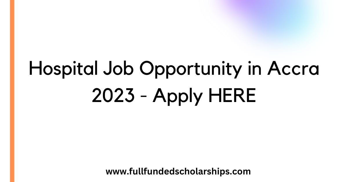 Hospital Job Opportunity in Accra 2023 - Apply HERE