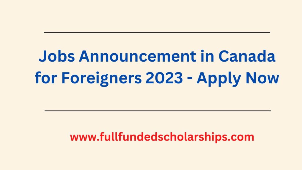 Jobs Announcement in Canada for Foreigners 2023 - Apply Now