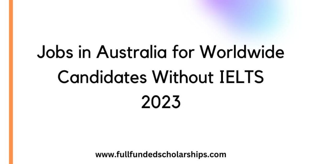 Jobs in Australia for Worldwide Candidates Without IELTS 2023