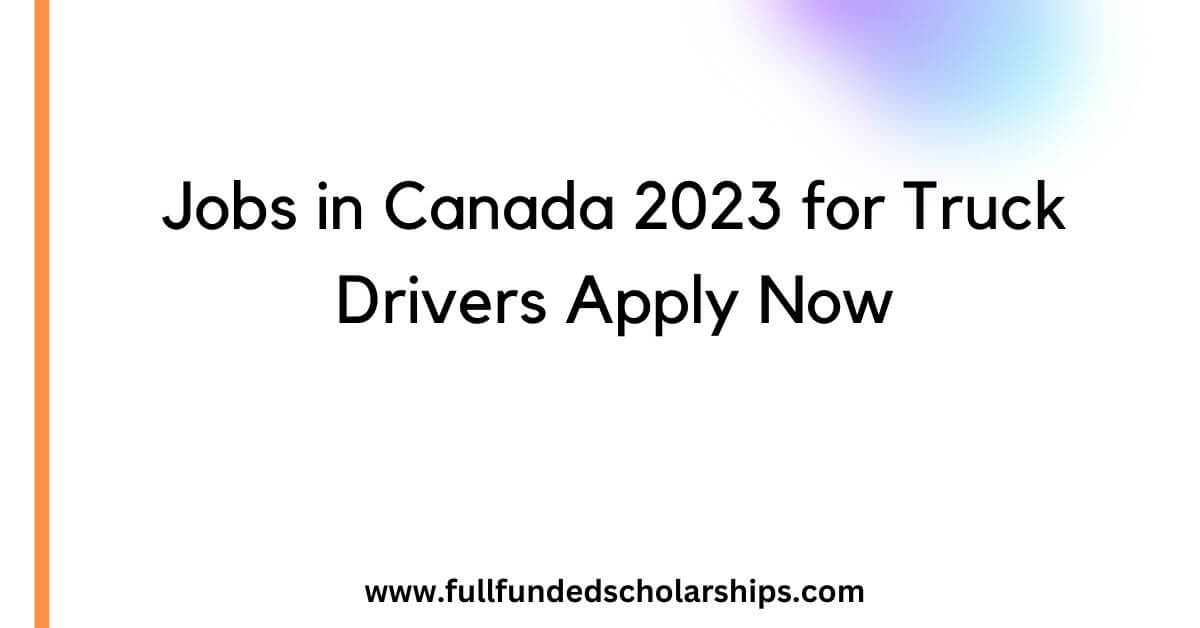 Jobs in Canada 2023 for Truck Drivers Apply Now