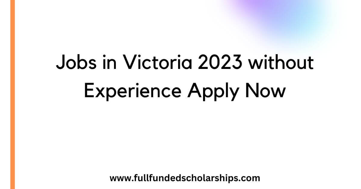 Jobs in Victoria 2023 without Experience Apply Now