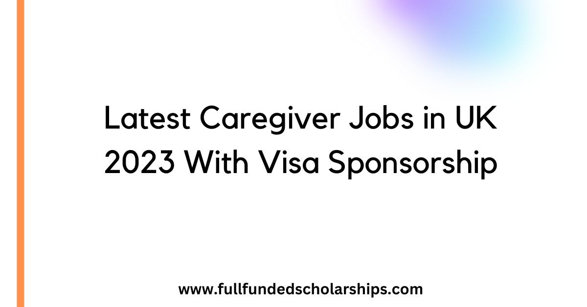 Latest Caregiver Jobs in UK 2023 With Visa Sponsorship