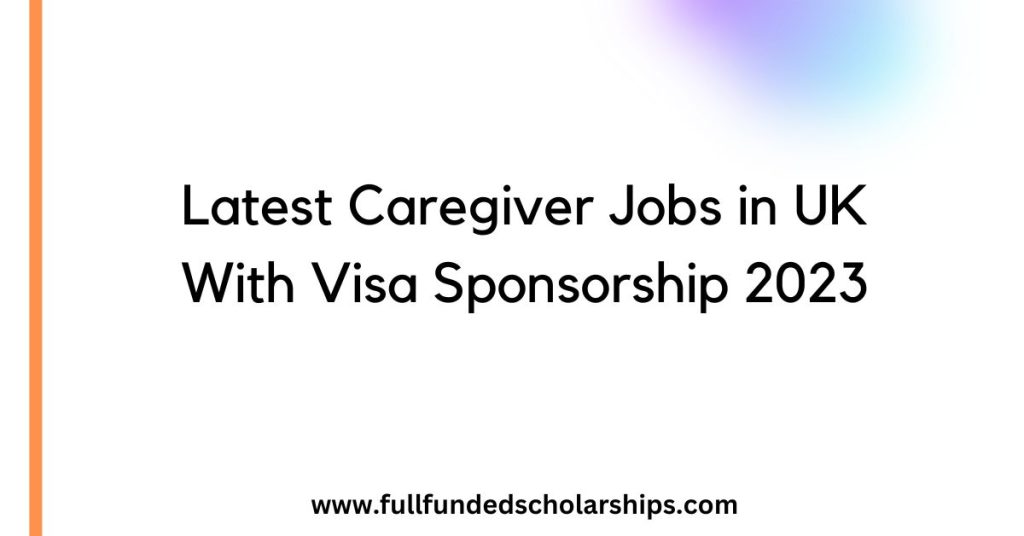 Latest Caregiver Jobs in UK With Visa Sponsorship 2023