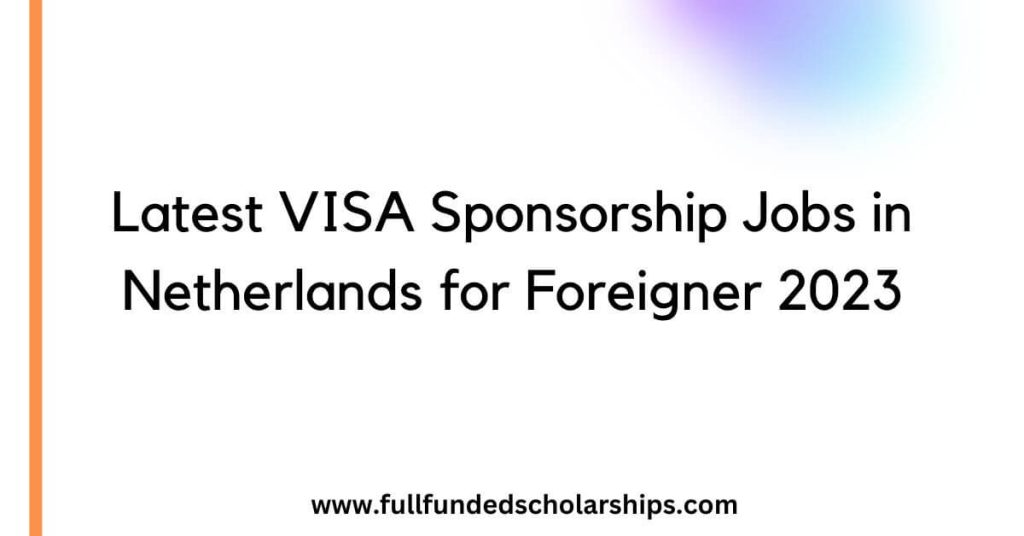 Latest VISA Sponsorship Jobs in Netherlands for Foreigner 2023