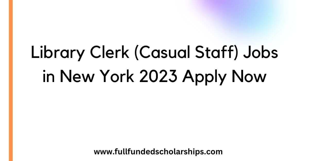 Library Clerk (Casual Staff) Jobs in New York 2023 Apply Now