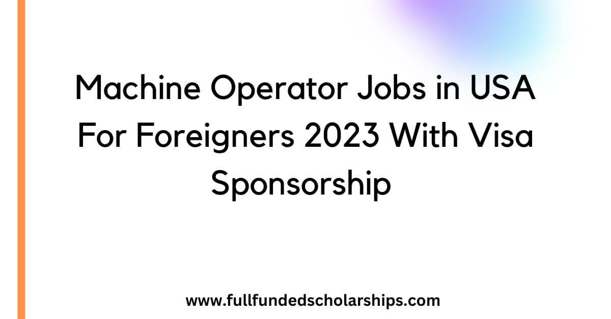 Machine Operator Jobs in USA For Foreigners 2023 With Visa Sponsorship