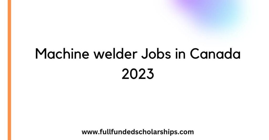 Machine welder Jobs in Canada 2023