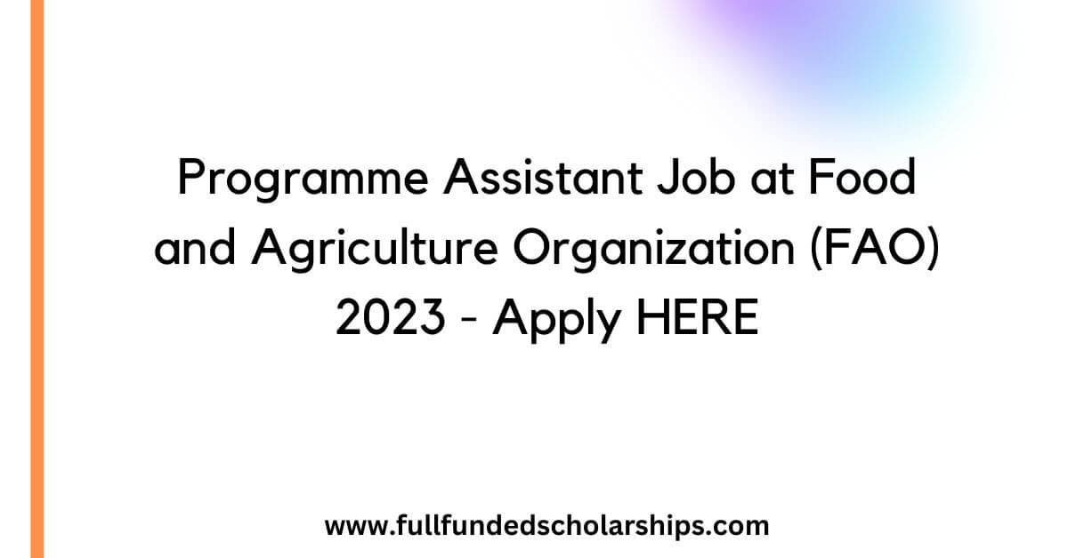 Programme Assistant Job at Food and Agriculture Organization (FAO) 2023 - Apply HERE