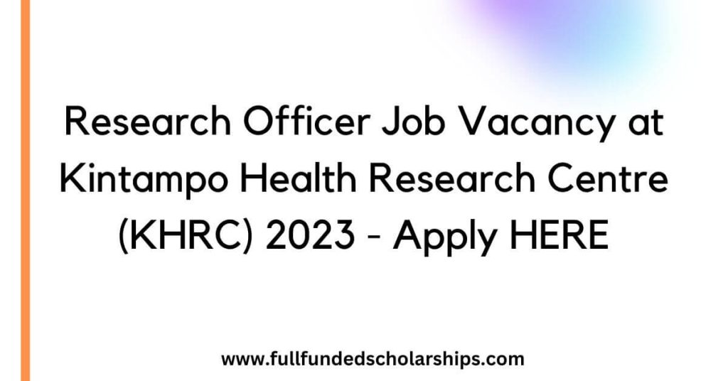 Research Officer Job Vacancy at Kintampo Health Research Centre (KHRC) 2023 - Apply HERE