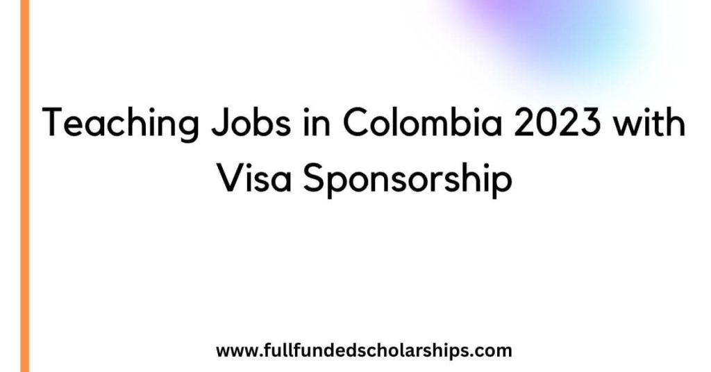 Teaching Jobs in Colombia 2023 with Visa Sponsorship