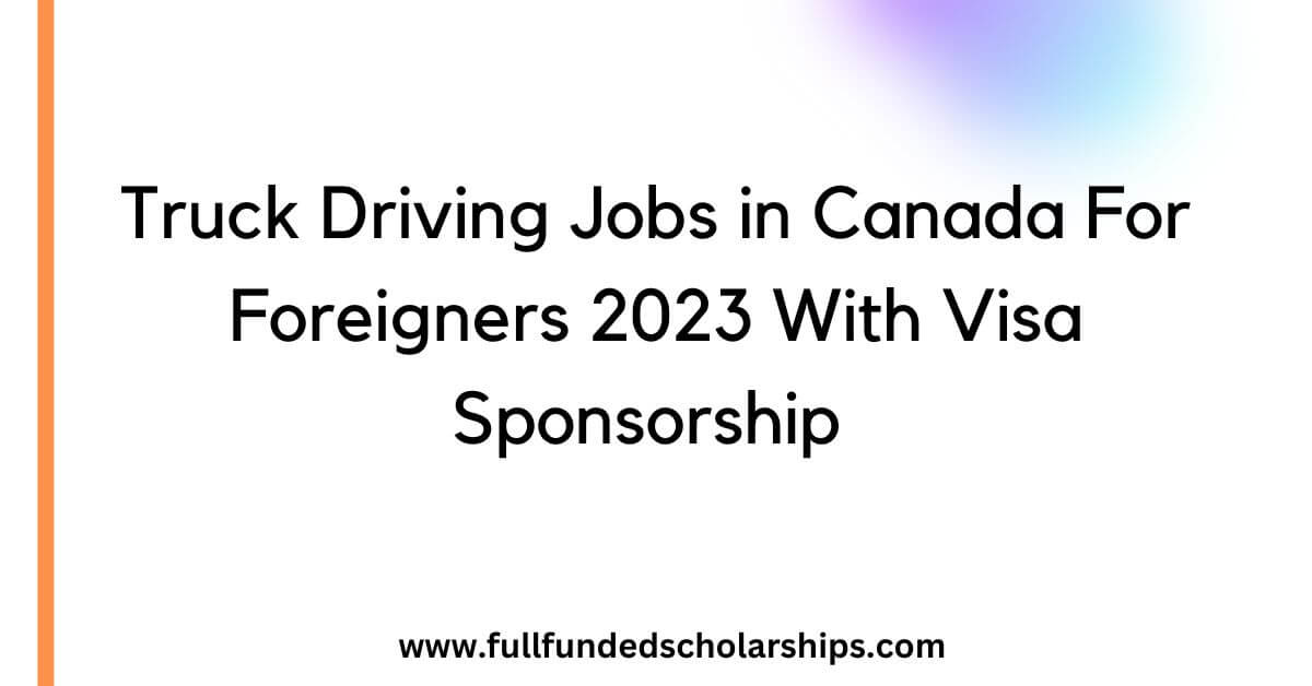 Truck Driving Jobs in Canada For Foreigners 2023 With Visa Sponsorship