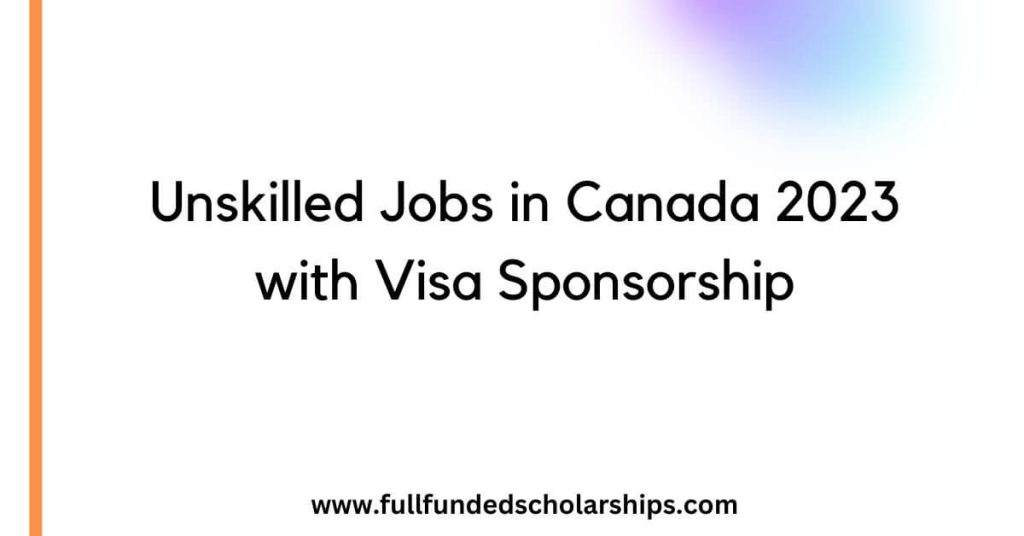 Unskilled Jobs in Canada 2023 with Visa Sponsorship