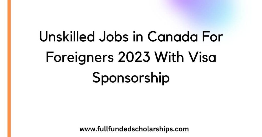 Unskilled Jobs in Canada For Foreigners 2023 With Visa Sponsorship