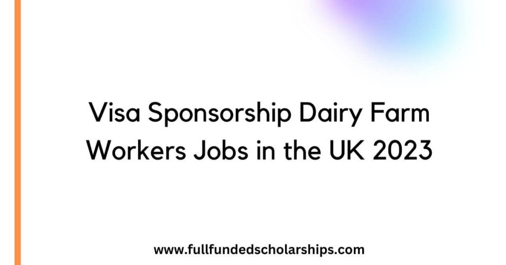 Visa Sponsorship Dairy Farm Workers Jobs in the UK 2023