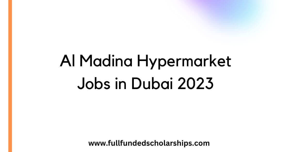 Al Madina Hypermarket Jobs in Dubai 2023