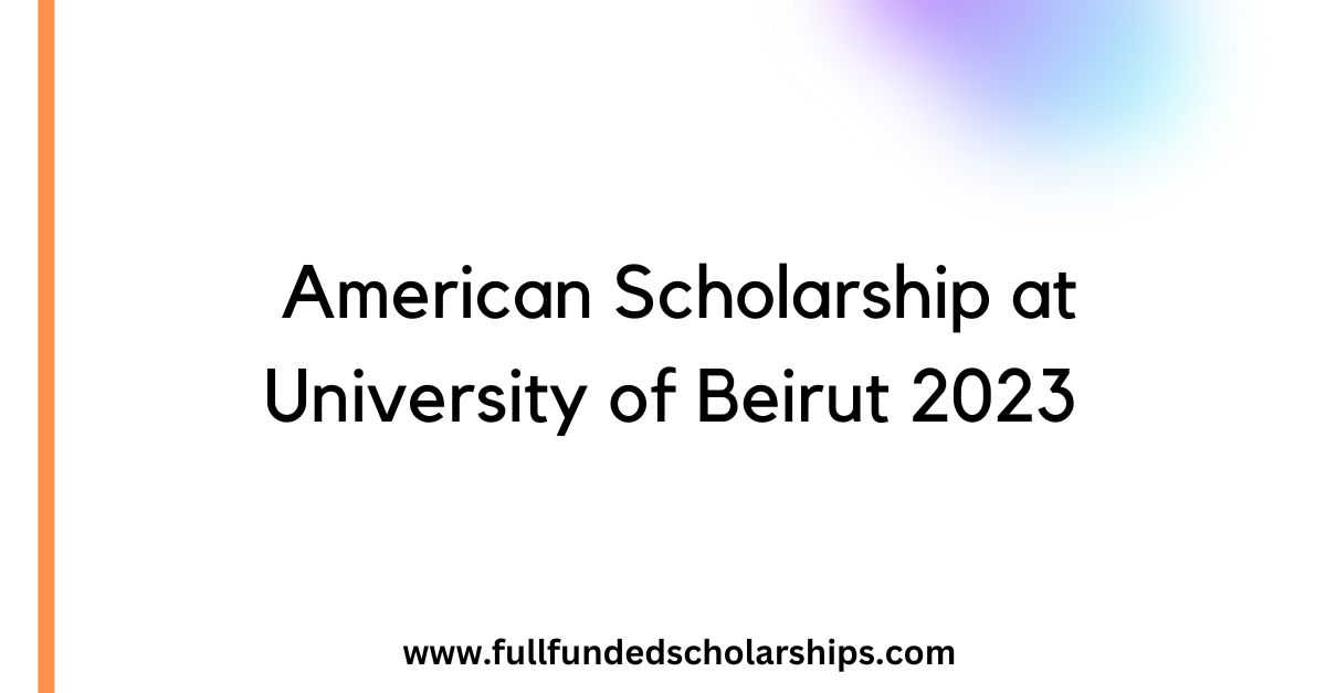American Scholarship at University of Beirut 2023
