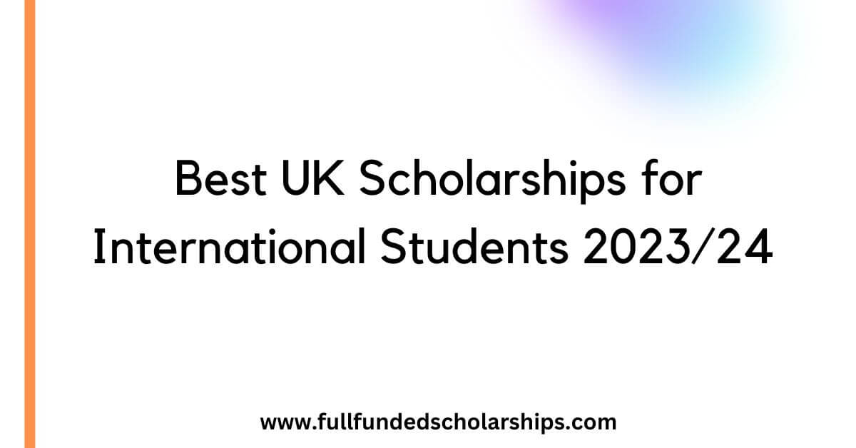 Best UK Scholarships for International Students 2023-24