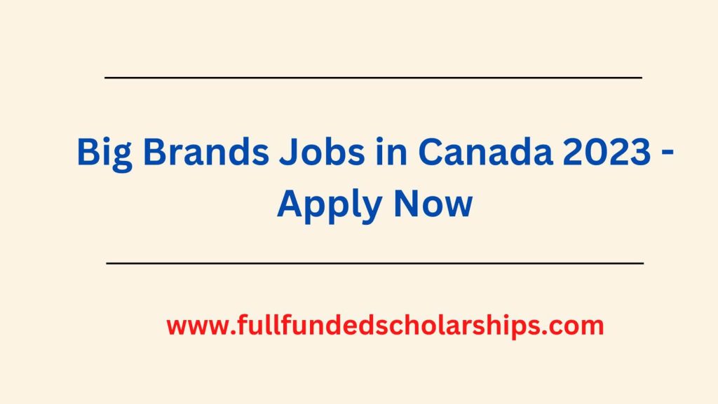 Big Brands Jobs in Canada 2023 - Apply Now