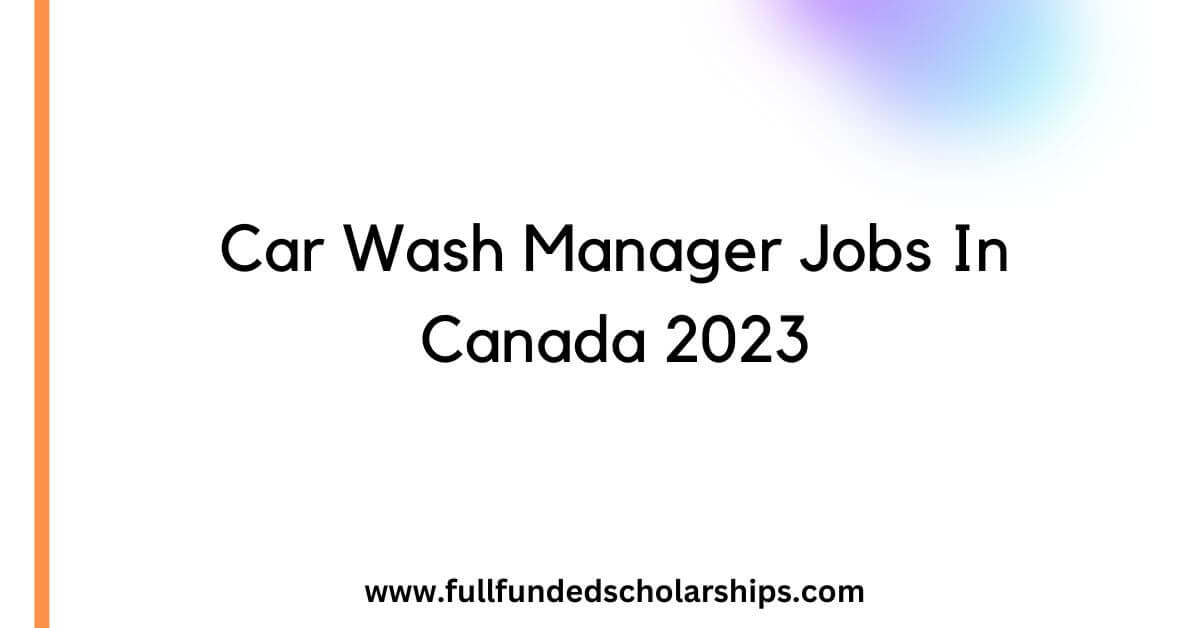 Car Wash Manager Jobs In Canada 2023