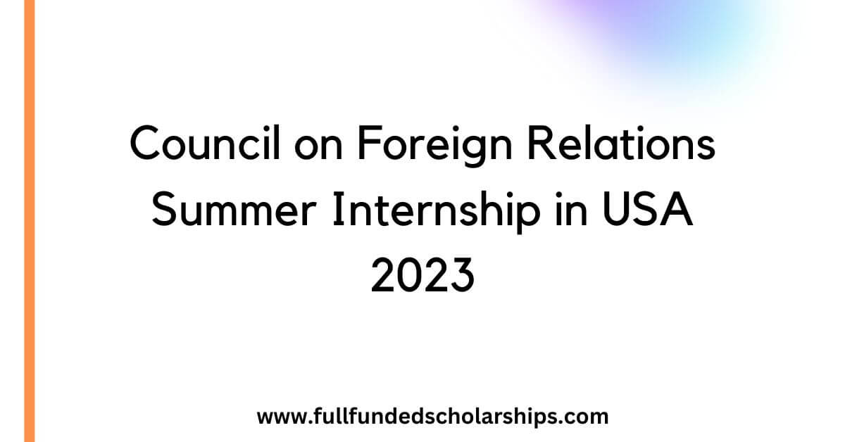 Council on Foreign Relations Summer Internship in USA 2023