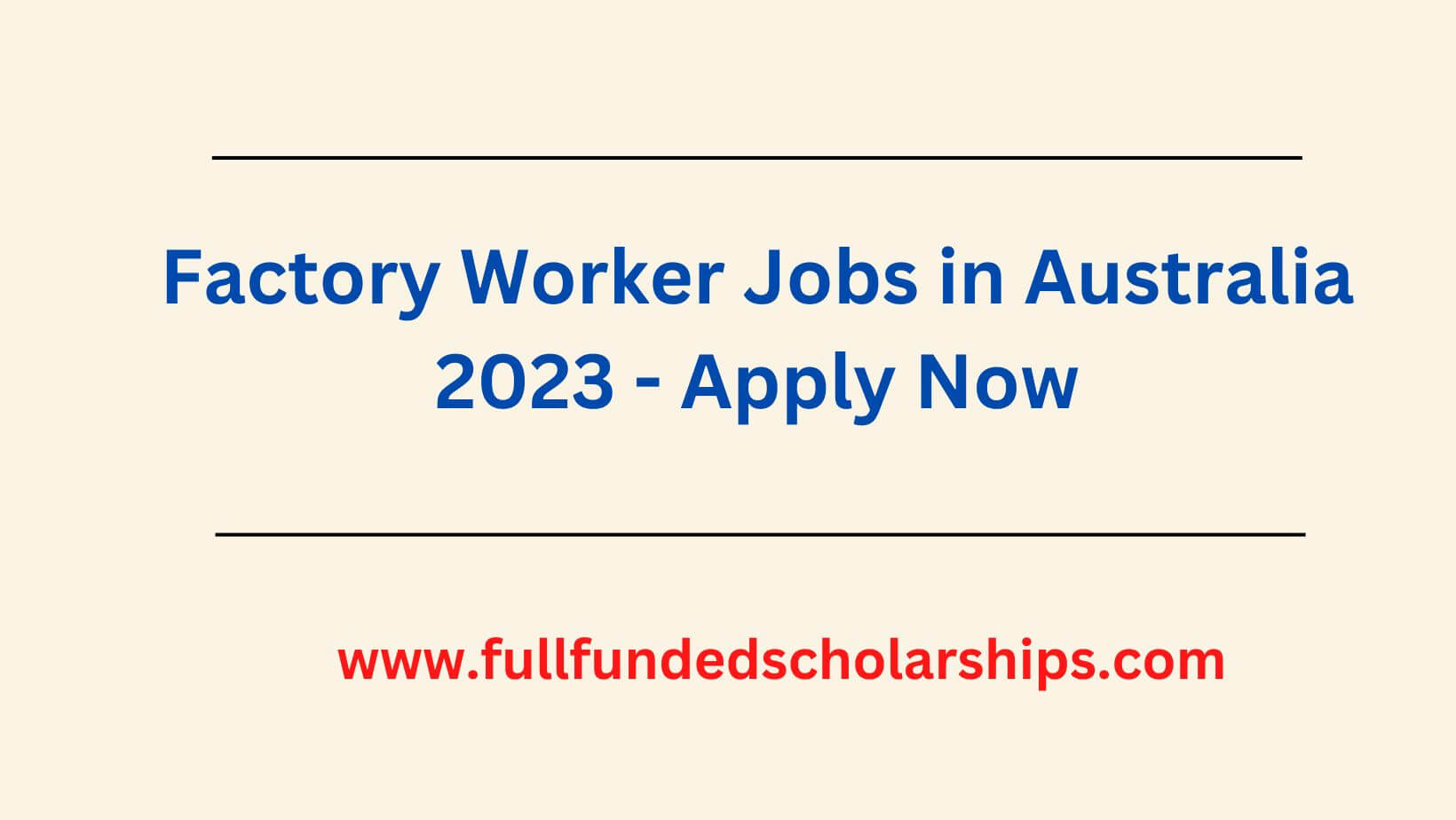 Factory Worker Jobs in Australia 2023 - Apply Now