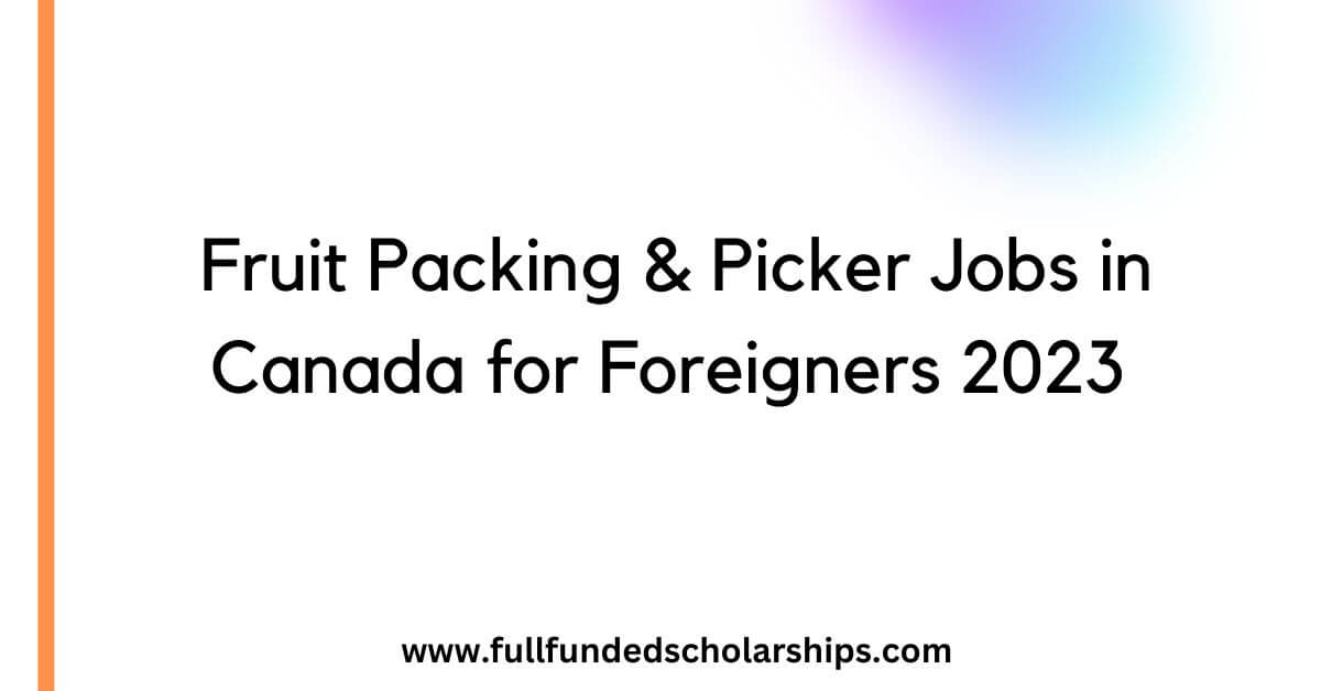 Fruit Packing & Picker Jobs in Canada for Foreigners 2023