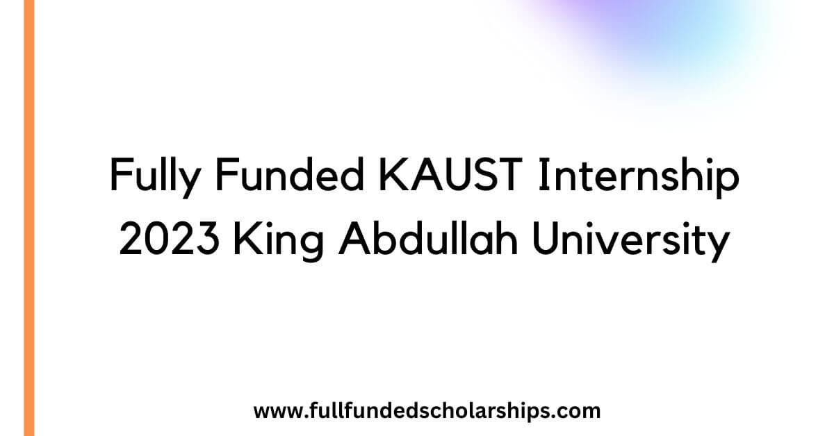 Fully Funded KAUST Internship 2023 King Abdullah University