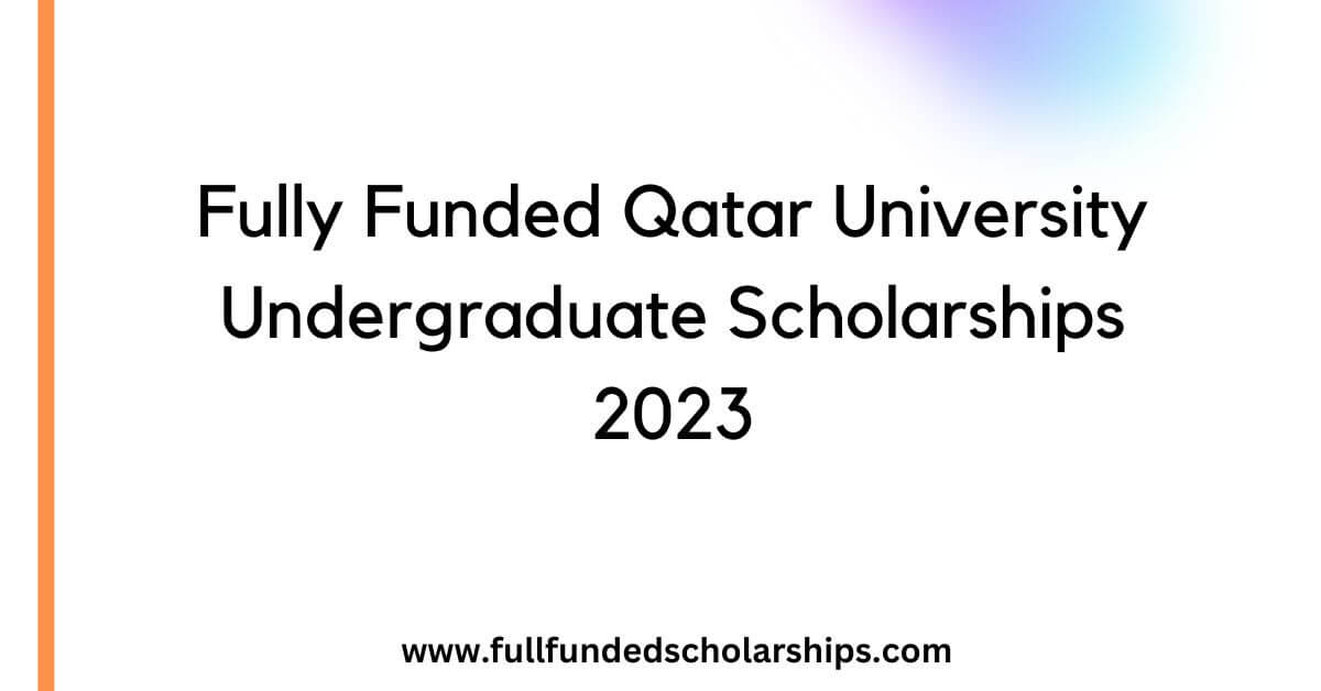 Fully Funded Qatar University Undergraduate Scholarships 2023