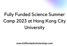 Fully Funded Science Summer Camp 2023 at Hong Kong City University