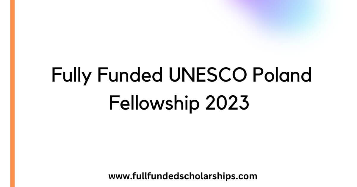 Fully Funded UNESCO Poland Fellowship 2023