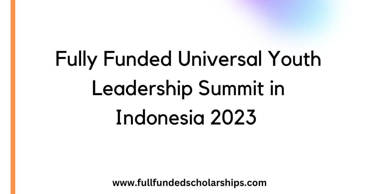 Fully Funded Universal Youth Leadership Summit in Indonesia 2023