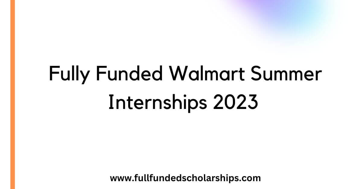 Fully Funded Walmart Summer Internships 2023